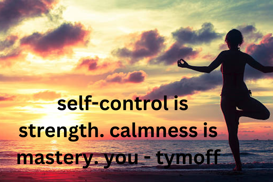 Self-control is Strength. Calmness is Mastery. You – Tymoff – 10 Powerful Reasons